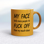 My Face Tells More People To Fuck Off - Rude Mugs - Slightly Disturbed - Image 10 of 14
