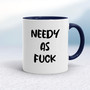 Needy As Fuck - Rude Mugs - Slightly Disturbed - Image 4 of 20