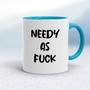 Needy As Fuck - Rude Mugs - Slightly Disturbed - Image 3 of 20