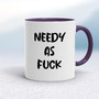 Needy As Fuck - Rude Mugs - Slightly Disturbed - Image 8 of 20