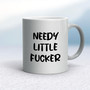 Needy Little Fucker - Rude Mugs - Slightly Disturbed - Image 11 of 20