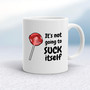 Not Going To Suck-Lick Itself - Rude Mugs - Slightly Disturbed - Image 1 of 24