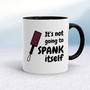 Not Going to Spank Itself - Rude Mugs - Slightly Disturbed - Image 2 of 15