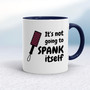 Not Going to Spank Itself - Rude Mugs - Slightly Disturbed - Image 4 of 15