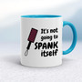 Not Going to Spank Itself - Rude Mugs - Slightly Disturbed - Image 3 of 15