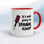 Not Going to Spank Itself - Rude Mugs - Slightly Disturbed - Image 6 of 15