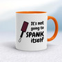 Not Going to Spank Itself - Rude Mugs - Slightly Disturbed - Image 7 of 15