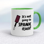Not Going to Spank Itself - Rude Mugs - Slightly Disturbed - Image 9 of 15