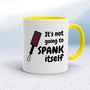 Not Going to Spank Itself - Rude Mugs - Slightly Disturbed - Image 10 of 15
