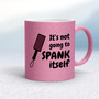 Not Going to Spank Itself - Rude Mugs - Slightly Disturbed - Image 13 of 15