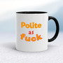 Polite As Fuck - Rude Mugs - Slightly Disturbed - Image 2 of 17