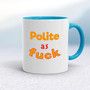 Polite As Fuck - Rude Mugs - Slightly Disturbed - Image 3 of 17