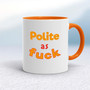 Polite As Fuck - Rude Mugs - Slightly Disturbed
