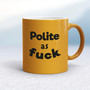 Polite As Fuck - Rude Mugs - Slightly Disturbed - Image 10 of 17