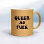 Queer As Fuck - Rude Mugs - Slightly Disturbed - Image 18 of 18
