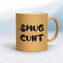 Smug Cunt - Rude Mugs - Slightly Disturbed - Image 18 of 18