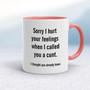 Sorry I Hurt Your Feelings - Rude Mugs - Slightly Disturbed - Image 5 of 14