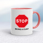 Stop Being A Cunt - Rude Mugs - Slightly Disturbed - Image 5 of 15