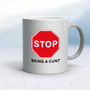 Stop Being A Cunt - Rude Mugs - Slightly Disturbed - Image 11 of 15