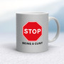 Stop Being A Cunt - Rude Mugs - Slightly Disturbed - Image 15 of 15