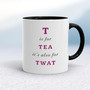 T Is For Tea It's Also For Twat - Rude Mugs - Slightly Disturbed - Image 2 of 12