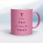 T Is For Tea It's Also For Twat - Rude Mugs - Slightly Disturbed - Image 13 of 13
