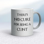 There's No Cure for Being A Cunt - Rude Mugs - Slightly Disturbed - Image 9 of 14