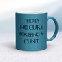 There's No Cure for Being A Cunt - Rude Mugs - Slightly Disturbed - Image 17 of 17