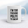Too Fucking Polite - Rude Mugs - Slightly Disturbed - Image 1 of 20
