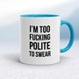 Too Fucking Polite - Rude Mugs - Slightly Disturbed - Image 3 of 20