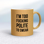 Too Fucking Polite - Rude Mugs - Slightly Disturbed - Image 20 of 20