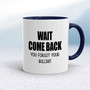 Wait Come Back - Rude Mugs - Slightly Disturbed - Image 3 of 16
