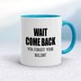 Wait Come Back - Rude Mugs - Slightly Disturbed - Image 4 of 16