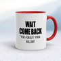 Wait Come Back - Rude Mugs - Slightly Disturbed - Image 5 of 16