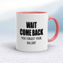 Wait Come Back - Rude Mugs - Slightly Disturbed - Image 6 of 16