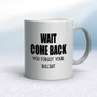 Wait Come Back - Rude Mugs - Slightly Disturbed - Image 11 of 16