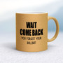 Wait Come Back - Rude Mugs - Slightly Disturbed - Image 16 of 16