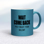 Wait Come Back - Rude Mugs - Slightly Disturbed - Image 13 of 16