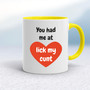 You Had Me At - Rude Mugs - Slightly Disturbed - Image 7 of 36
