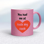 You Had Me At - Rude Mugs - Slightly Disturbed - Image 16 of 36
