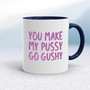 You Make My Pussy Go Gushy - Rude Mugs - Slightly Disturbed - Image 4 of 18