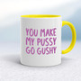 You Make My Pussy Go Gushy - Rude Mugs - Slightly Disturbed - Image 7 of 18