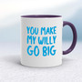 You Make My Willy Go Big - Rude Mugs - Slightly Disturbed