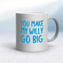 You Make My Willy Go Big - Rude Mugs - Slightly Disturbed - Image 9 of 18
