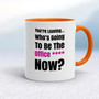 You're Leaving - Rude Mugs - Slightly Disturbed