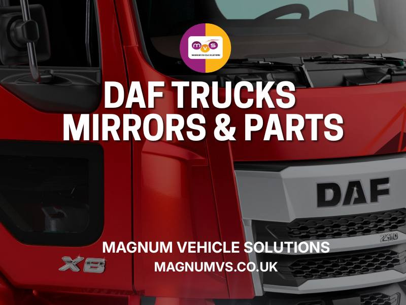 Essential Visibility for DAF XD, XF, XG & XG+: Kerb & Front View Mirrors Built for Modern Road Safety