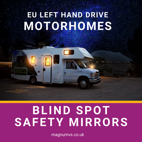 EU-Ready Reflections: Magnum's Safety Mirrors for Left-Hand Drive Motorhomes