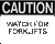 Caution - Watch for Forklifts