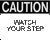 Caution - Watch Your Step