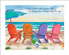 Four Adirondack Beach Chairs by Donna Elias with sentiment that reads "It doesn't matter where you go in life... It's who you have aside you along the way!"
